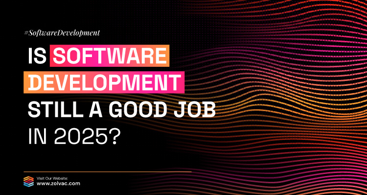 Is Software Development Still a Good Job in 2025? Is Software Development Still a Good Job in 2025?